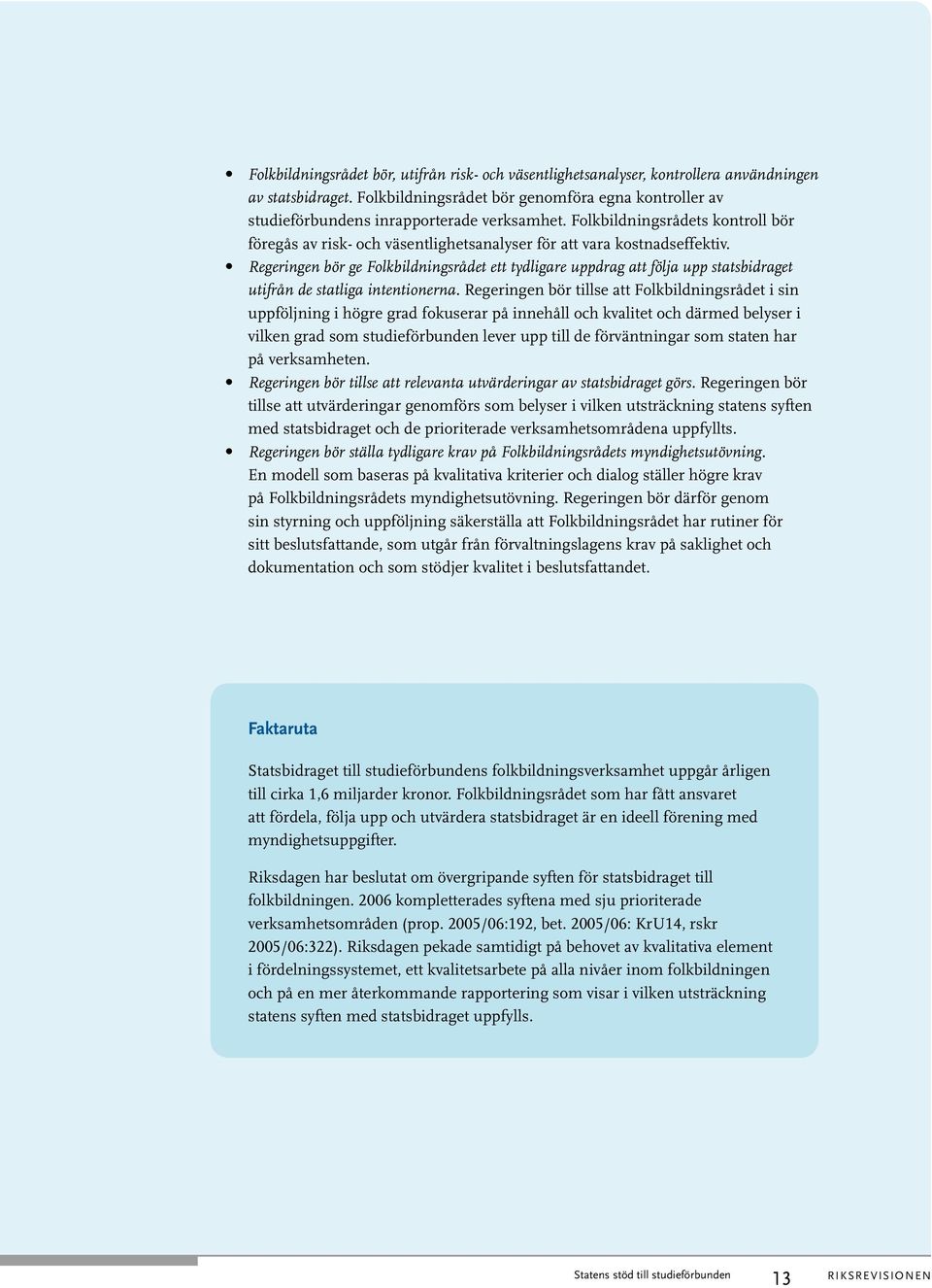 Folkbildningsrådets kontroll bör föregås av risk- och väsentlighetsanalyser för att vara kostnadseffektiv.