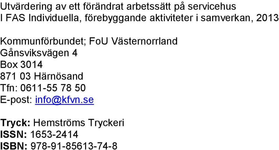 Västernorrland Gånsviksvägen 4 Box 3014 871 03 Härnösand Tfn: 0611-55 78