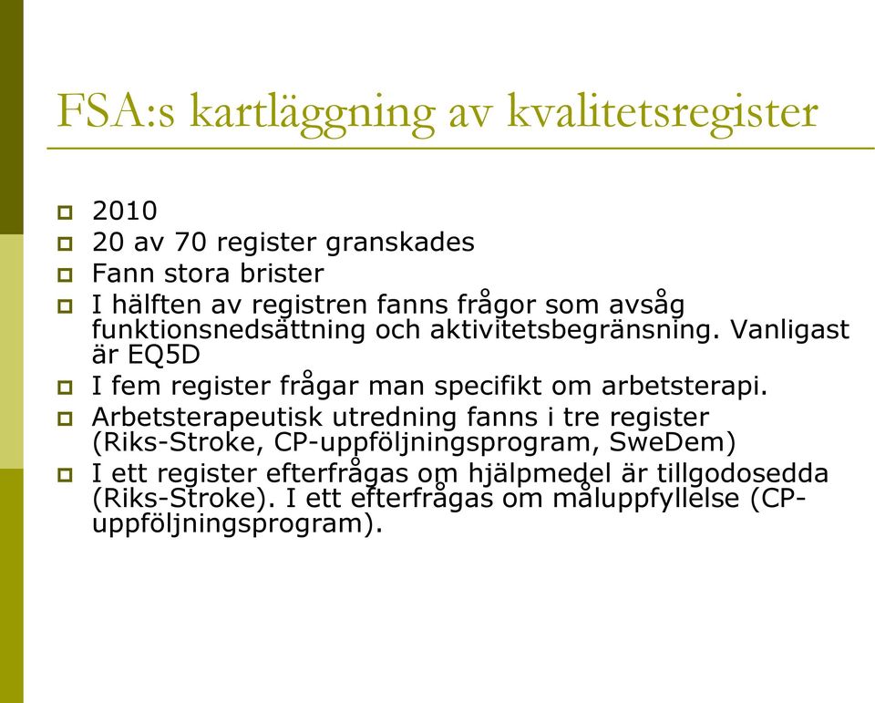 Vanligast är EQ5D I fem register frågar man specifikt om arbetsterapi.