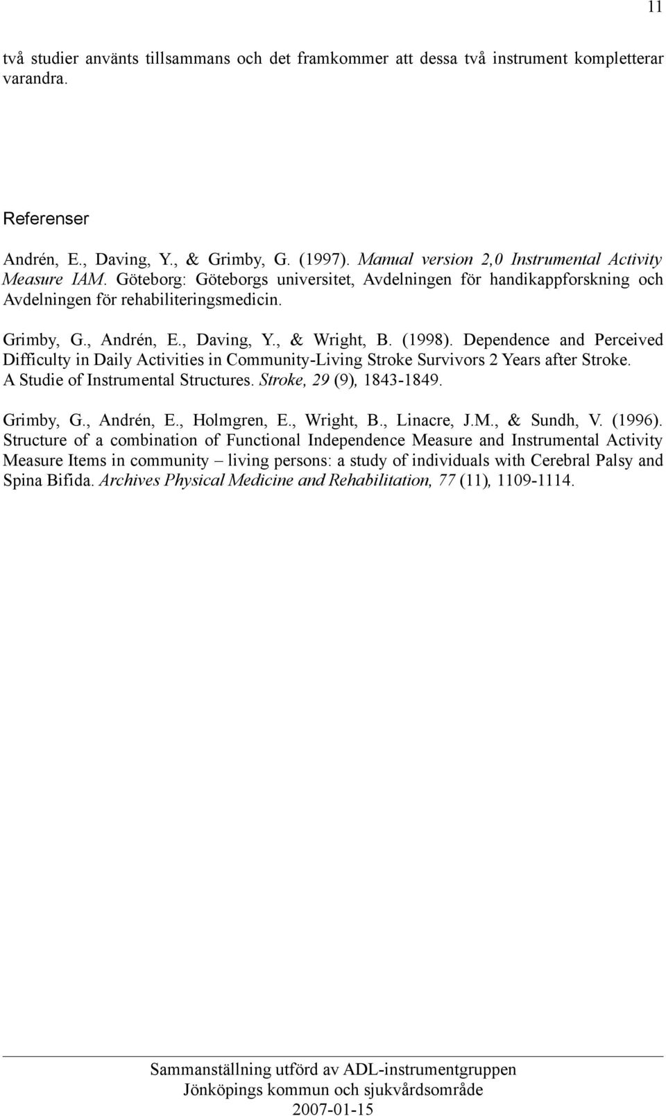 , & Wright, B. (1998). Dependence and Perceived Difficulty in Daily Activities in Community-Living Stroke Survivors 2 Years after Stroke. A Studie of Instrumental Structures.