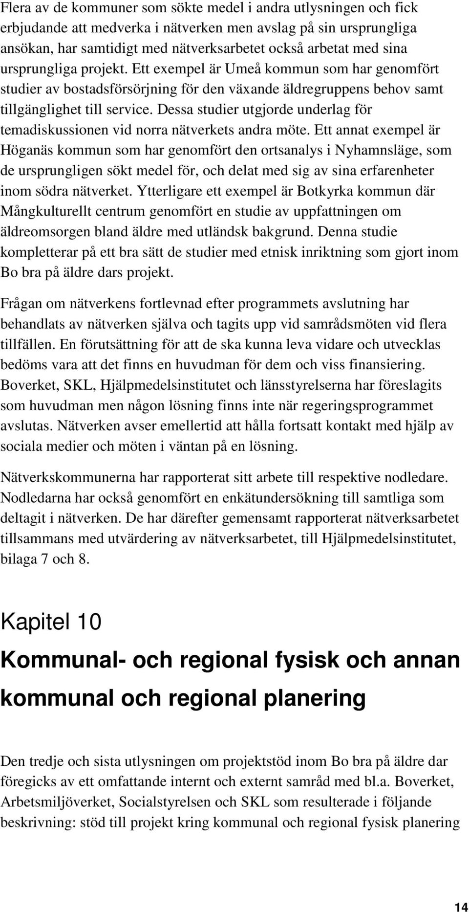 Dessa studier utgjorde underlag för temadiskussionen vid norra nätverkets andra möte.