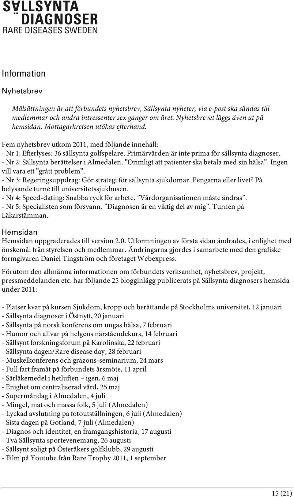 Primärvården är inte prima för sällsynta diagnoser. - Nr 2: Sällsynta berättelser i Almedalen. Orimligt att patienter ska betala med sin hälsa. Ingen vill vara ett grått problem.