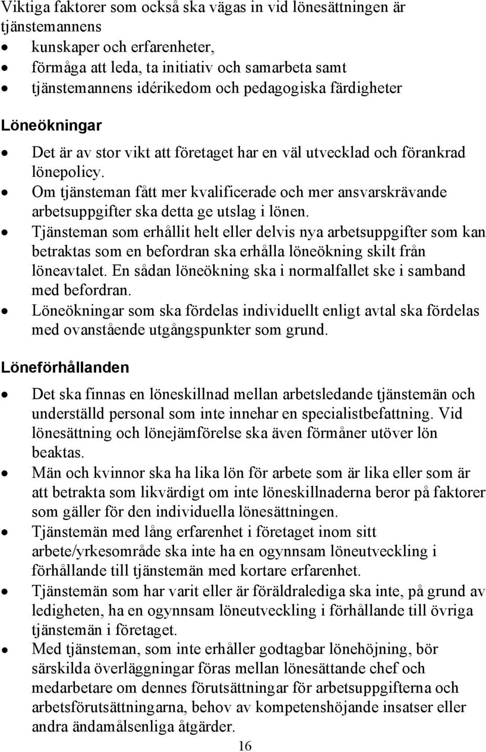 Om tjänsteman fått mer kvalificerade och mer ansvarskrävande arbetsuppgifter ska detta ge utslag i lönen.