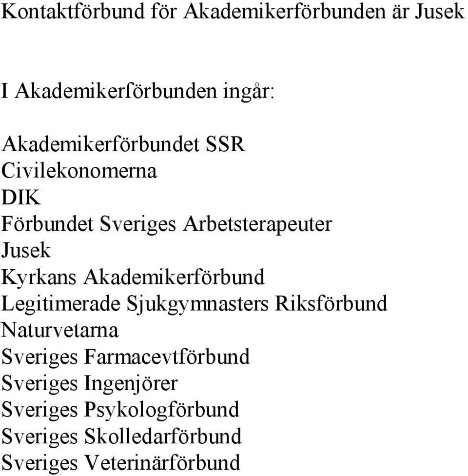 Kyrkans Akademikerförbund Legitimerade Sjukgymnasters Riksförbund Naturvetarna Sveriges