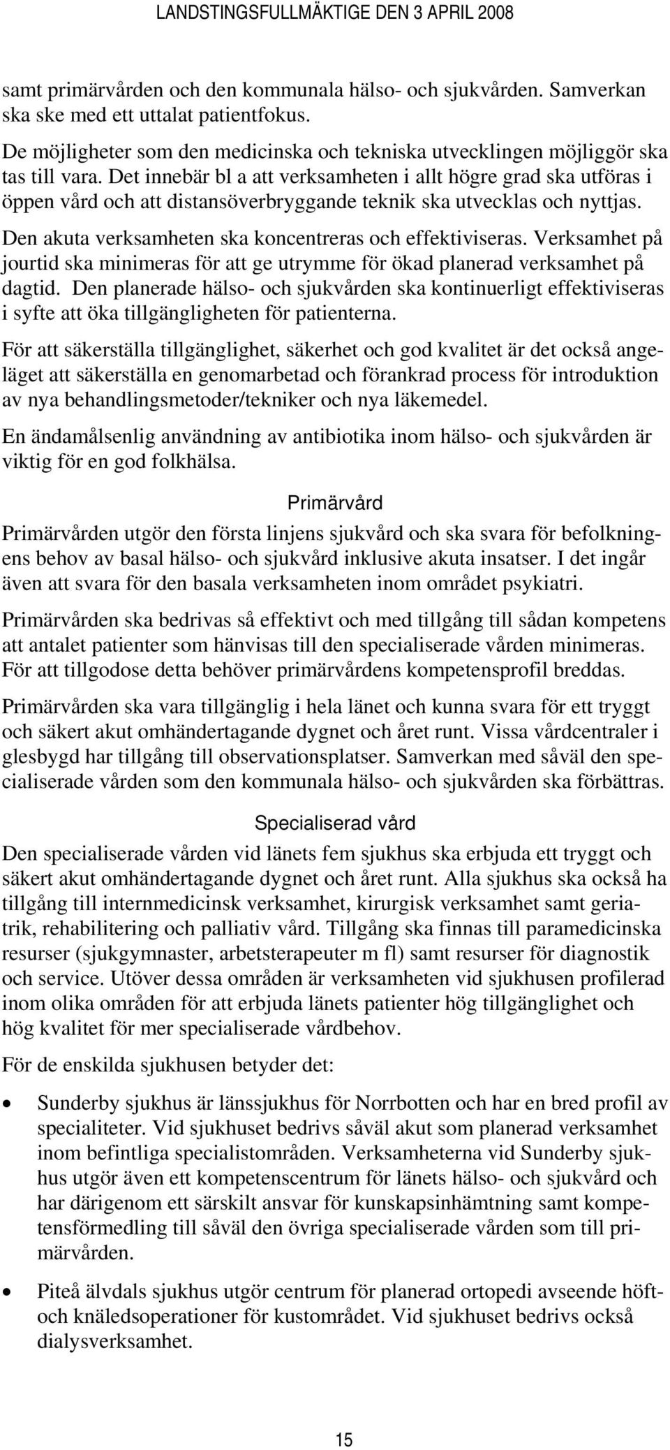 Verksamhet på jourtid ska minimeras för att ge utrymme för ökad planerad verksamhet på dagtid.