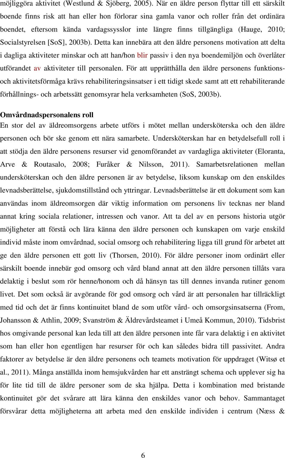 tillgängliga (Hauge, 2010; Socialstyrelsen [SoS], 2003b).