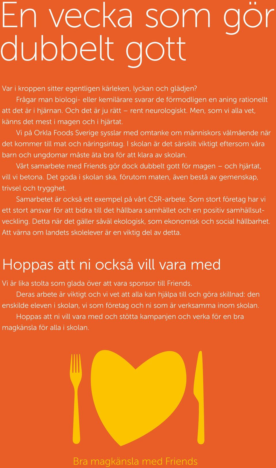 Vi på Orkla Foods Sverige sysslar med omtanke om människors välmående när det kommer till mat och näringsintag.