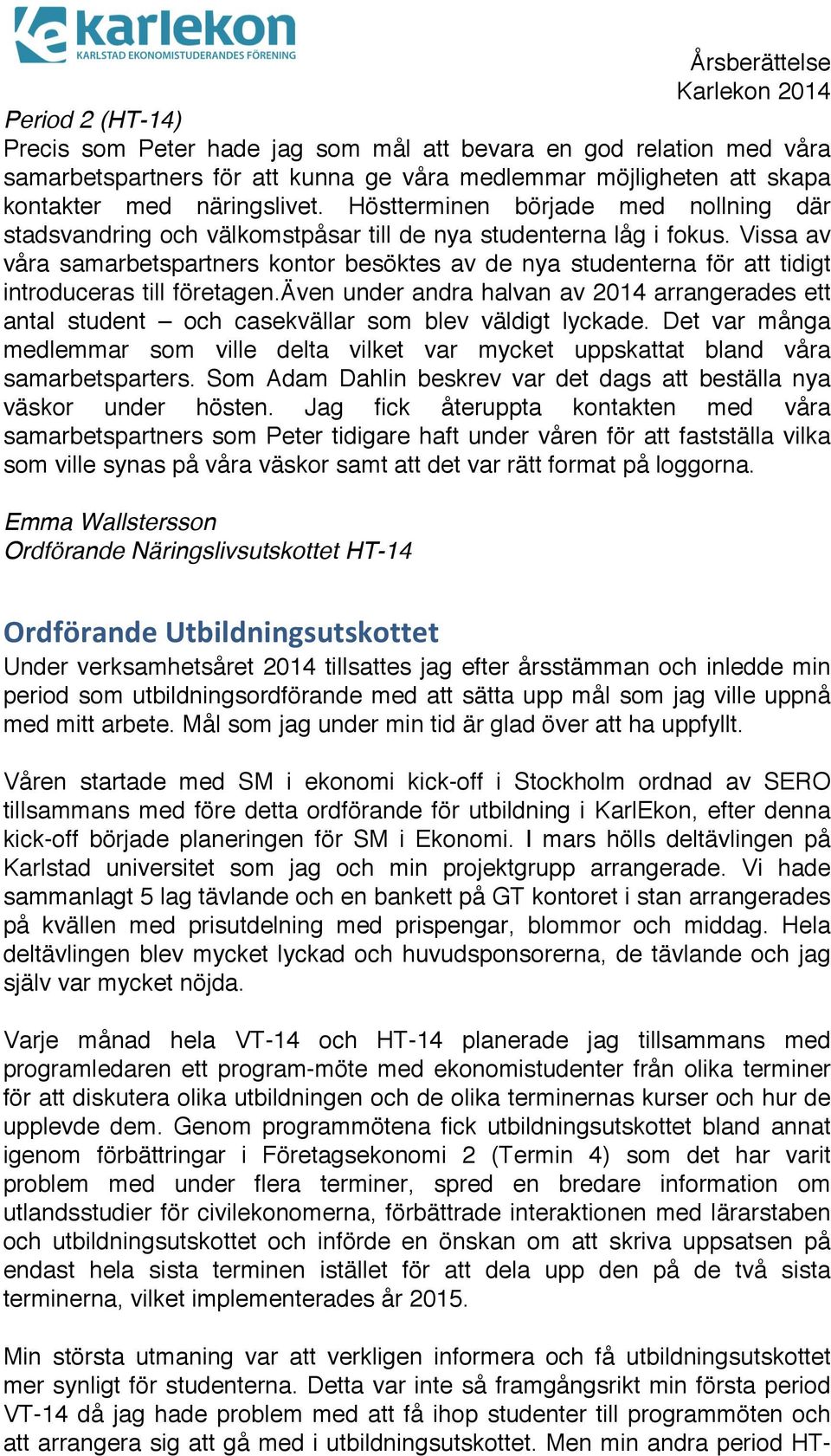 Vissa av våra samarbetspartners kontor besöktes av de nya studenterna för att tidigt introduceras till företagen.