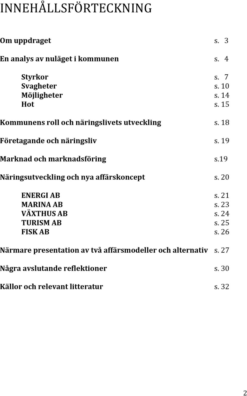 AB MARINA AB VÄXTHUS AB TURISM AB FISK AB s. 3 s. 4 s. 7 s. 10 s. 14 s. 15 s. 18 s. 19 s.19 s. 20 s. 21 s. 23 s. 24 s. 25 s.