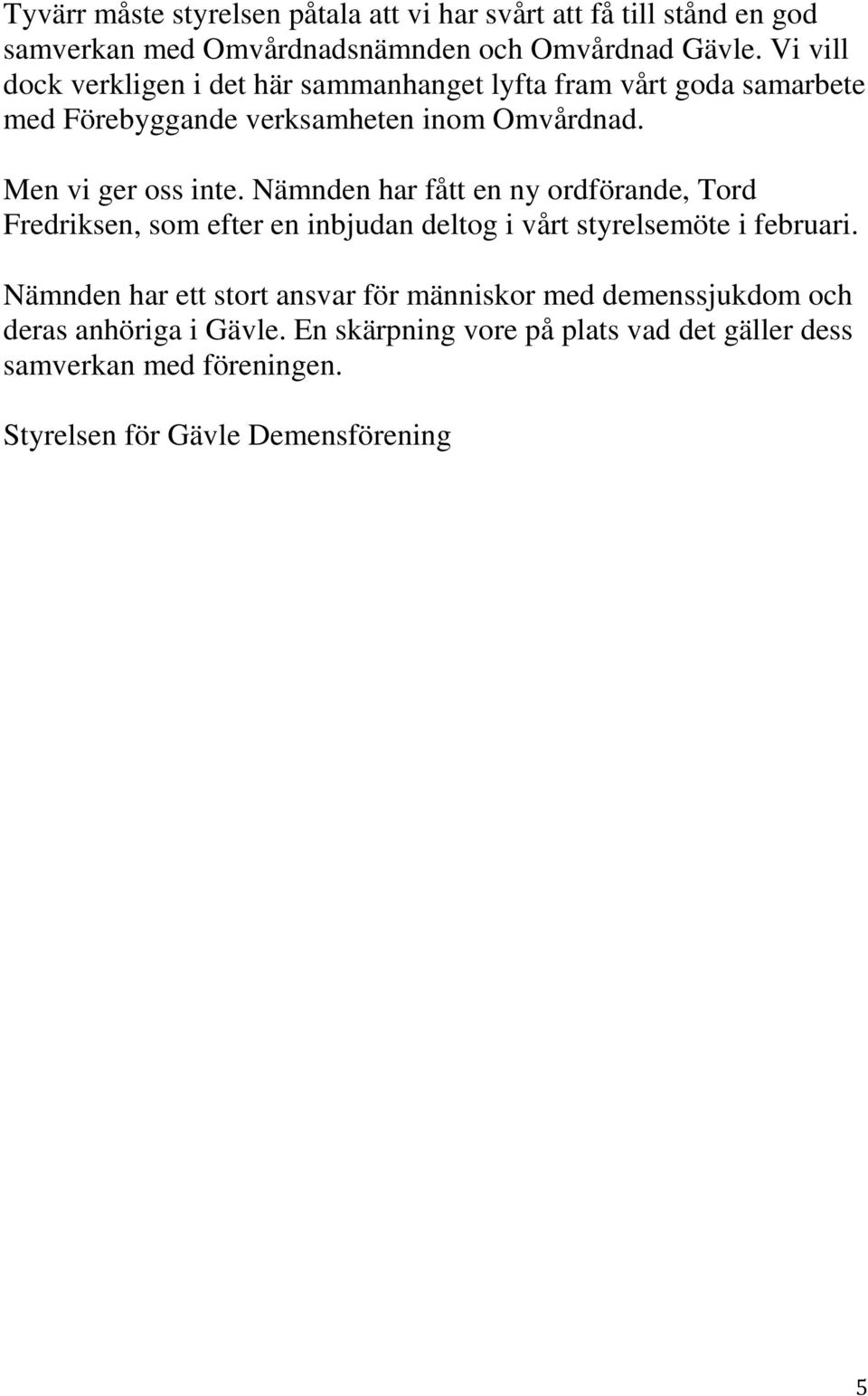 Nämnden har fått en ny ordförande, Tord Fredriksen, som efter en inbjudan deltog i vårt styrelsemöte i februari.