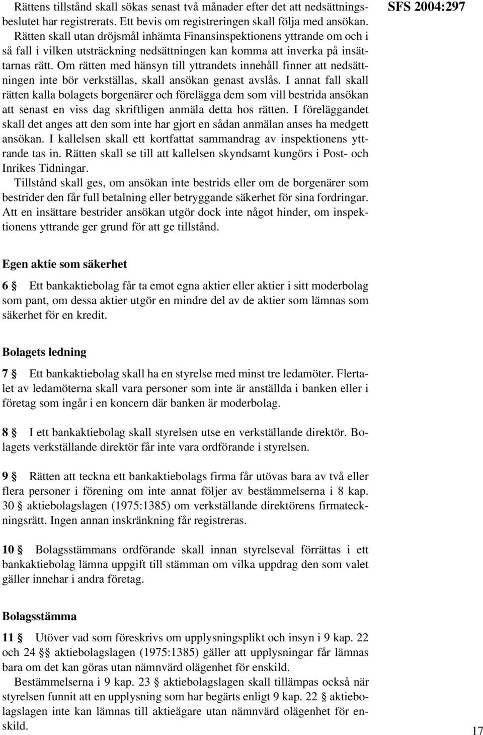 Om rätten med hänsyn till yttrandets innehåll finner att nedsättningen inte bör verkställas, skall ansökan genast avslås.