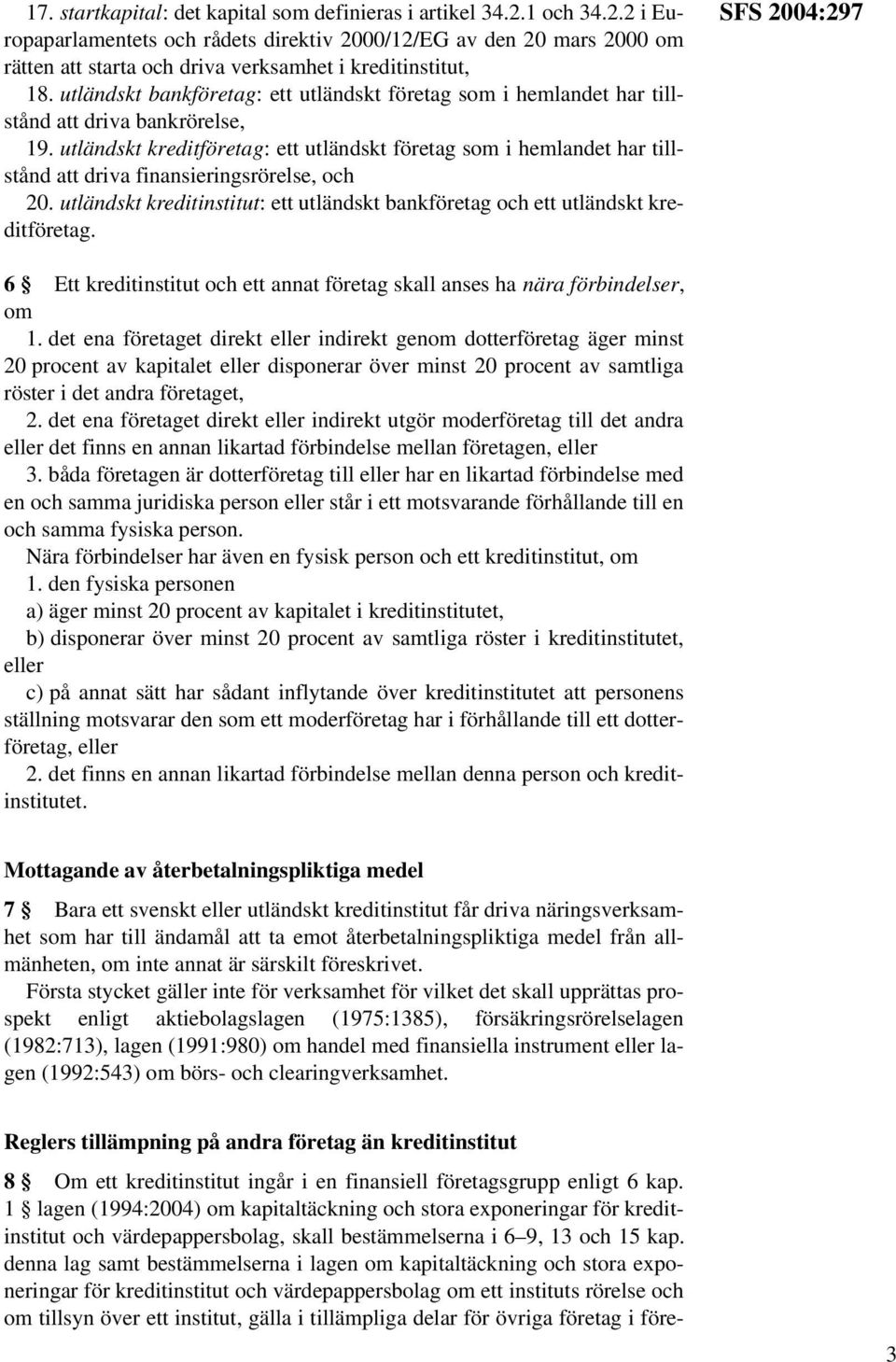 utländskt kreditföretag: ett utländskt företag som i hemlandet har tillstånd att driva finansieringsrörelse, och 20.