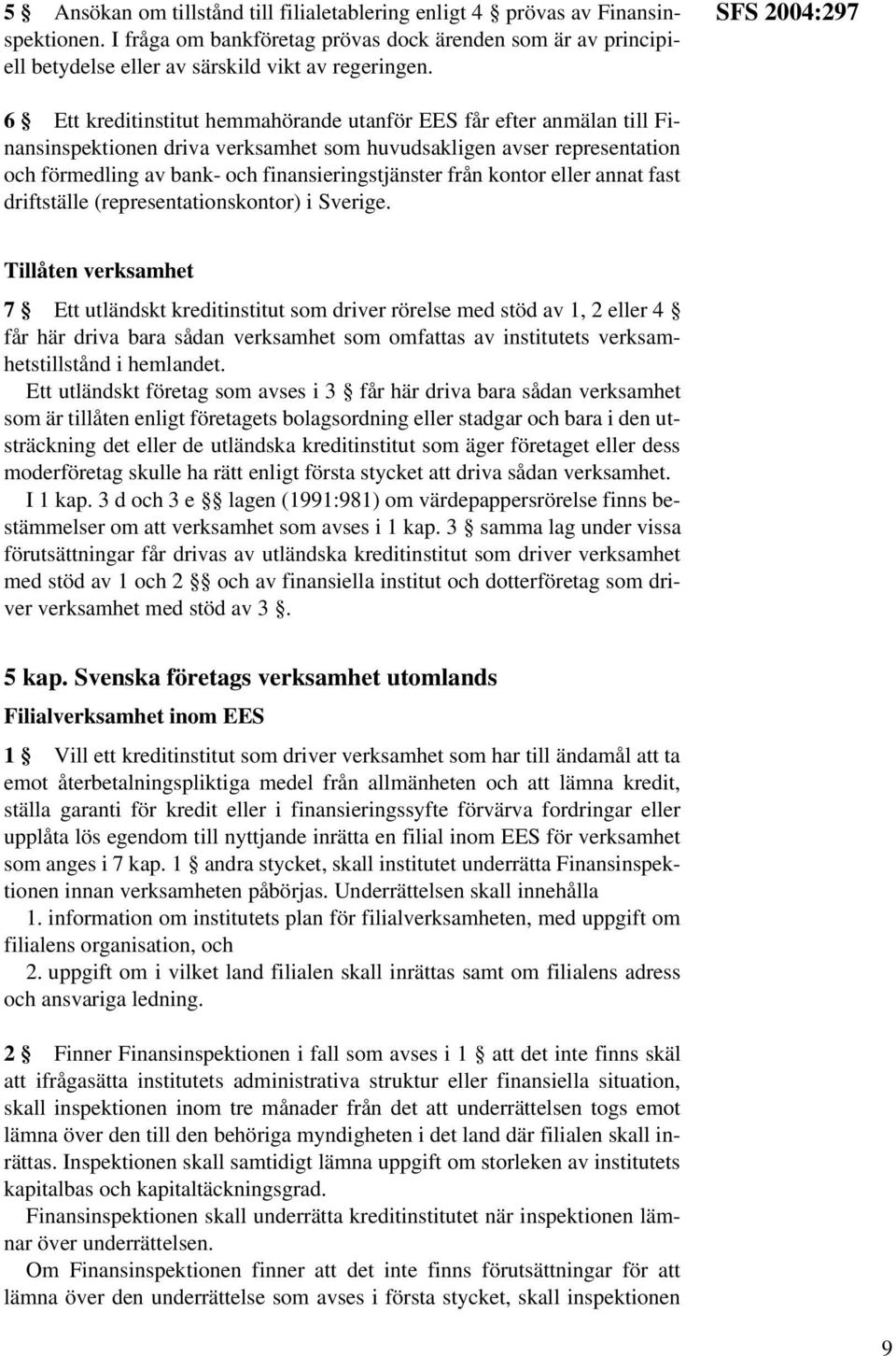 finansieringstjänster från kontor eller annat fast driftställe (representationskontor) i Sverige.