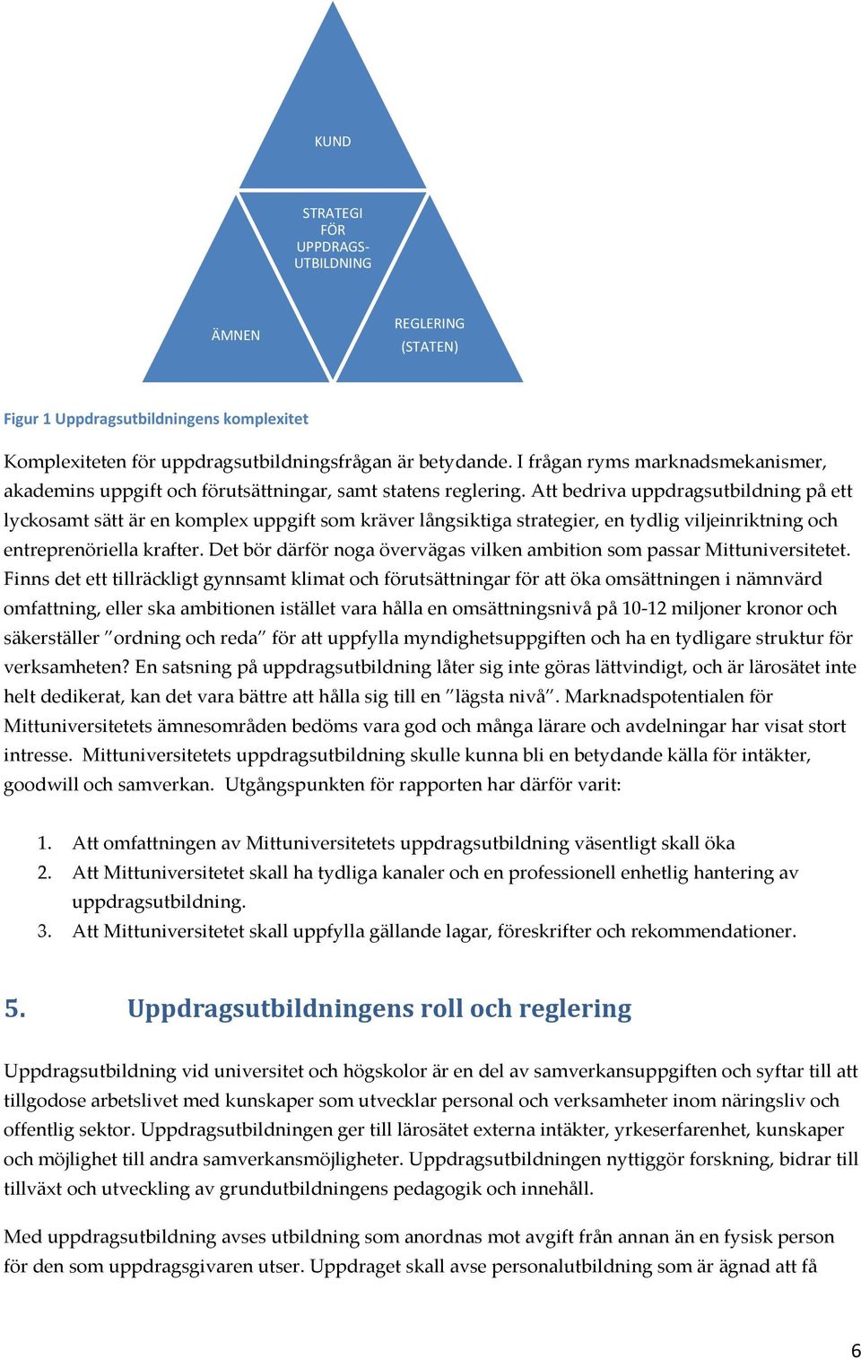 Att bedriva uppdragsutbildning på ett lyckosamt sätt är en komplex uppgift som kräver långsiktiga strategier, en tydlig viljeinriktning och entreprenöriella krafter.