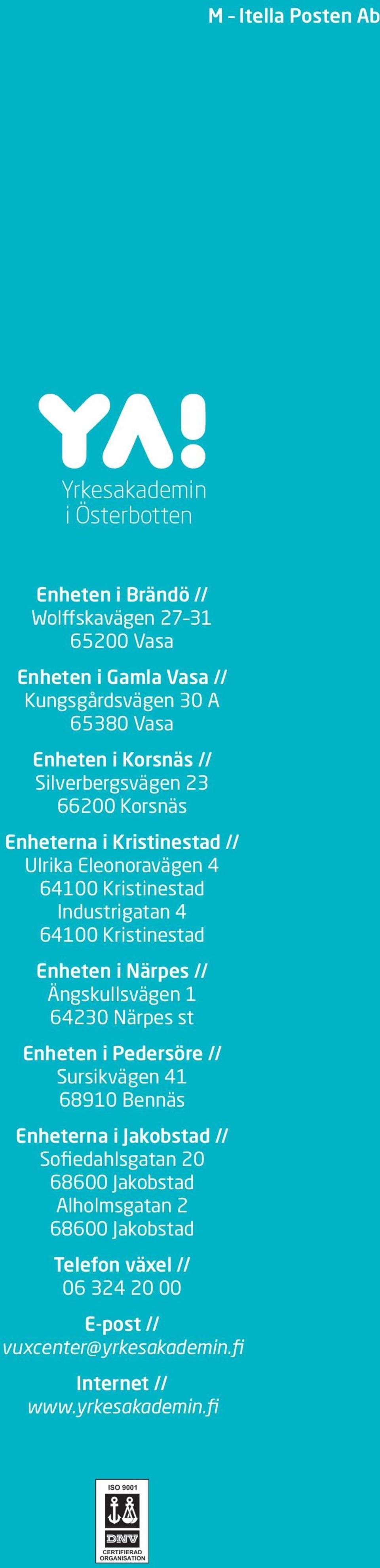 Enheten i Närpes // Ängskullsvägen 1 64230 Närpes st Enheten i Pedersöre // Sursikvägen 41 68910 Bennäs Enheterna i Jakobstad // Sofiedahlsgatan