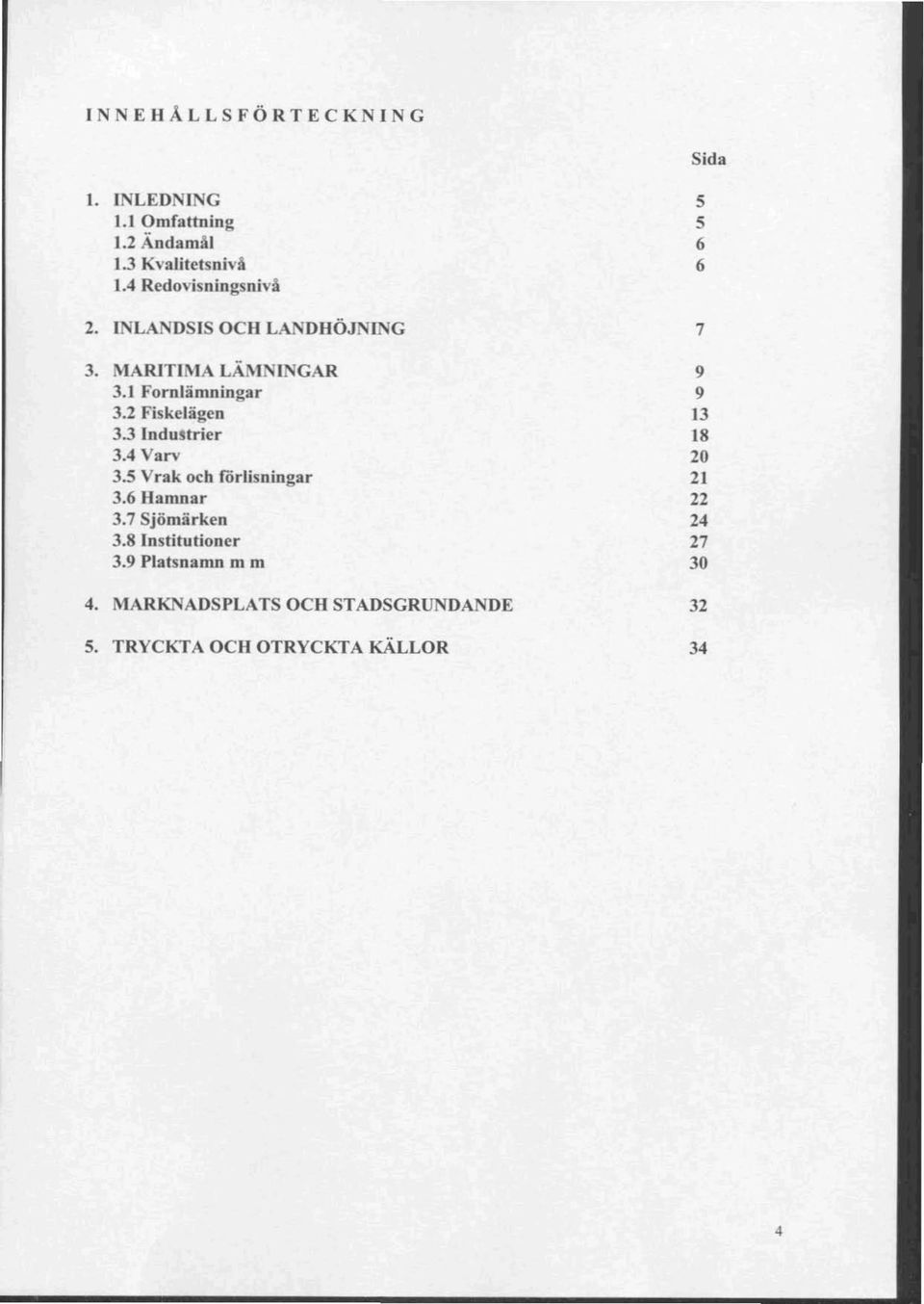 2 Fiskelägen 13 3.3 Industrier 18 304 Varv 20 3.5 Vrak och förlisningar 21 3.6 Hamnar 22 3.