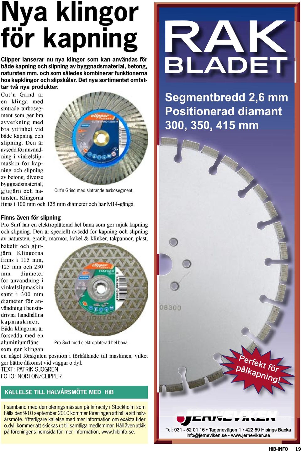 Cut n Grind är en klinga med sintrade turbosegment som ger bra avverkning med bra ytfinhet vid både kapning och slipning.