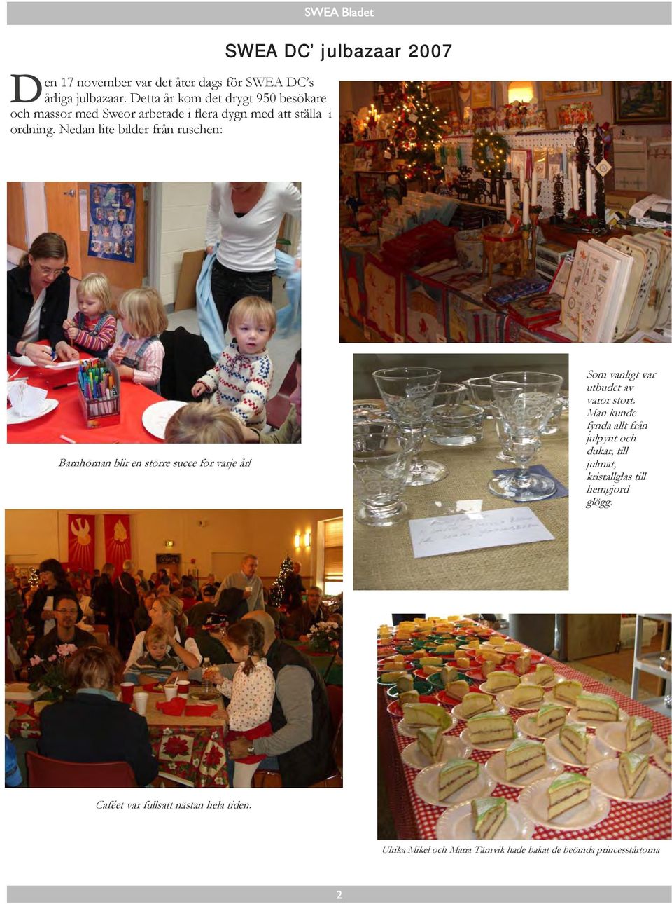Nedan lite bilder från ruschen: SWEA Bladet SWEA DC julbazaar 2007 Barnhörnan blir en större succe för varje år!