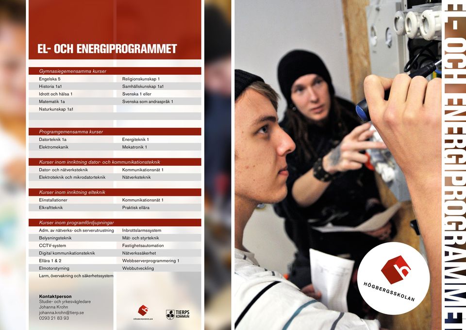 Elektroteknik och mikrodatorteknik Kurser inom inriktning elteknik Nätverksteknik Elinstallationer Kommunikationsnät 1 Elkraftteknik Kurser inom programfördjupningar Adm.