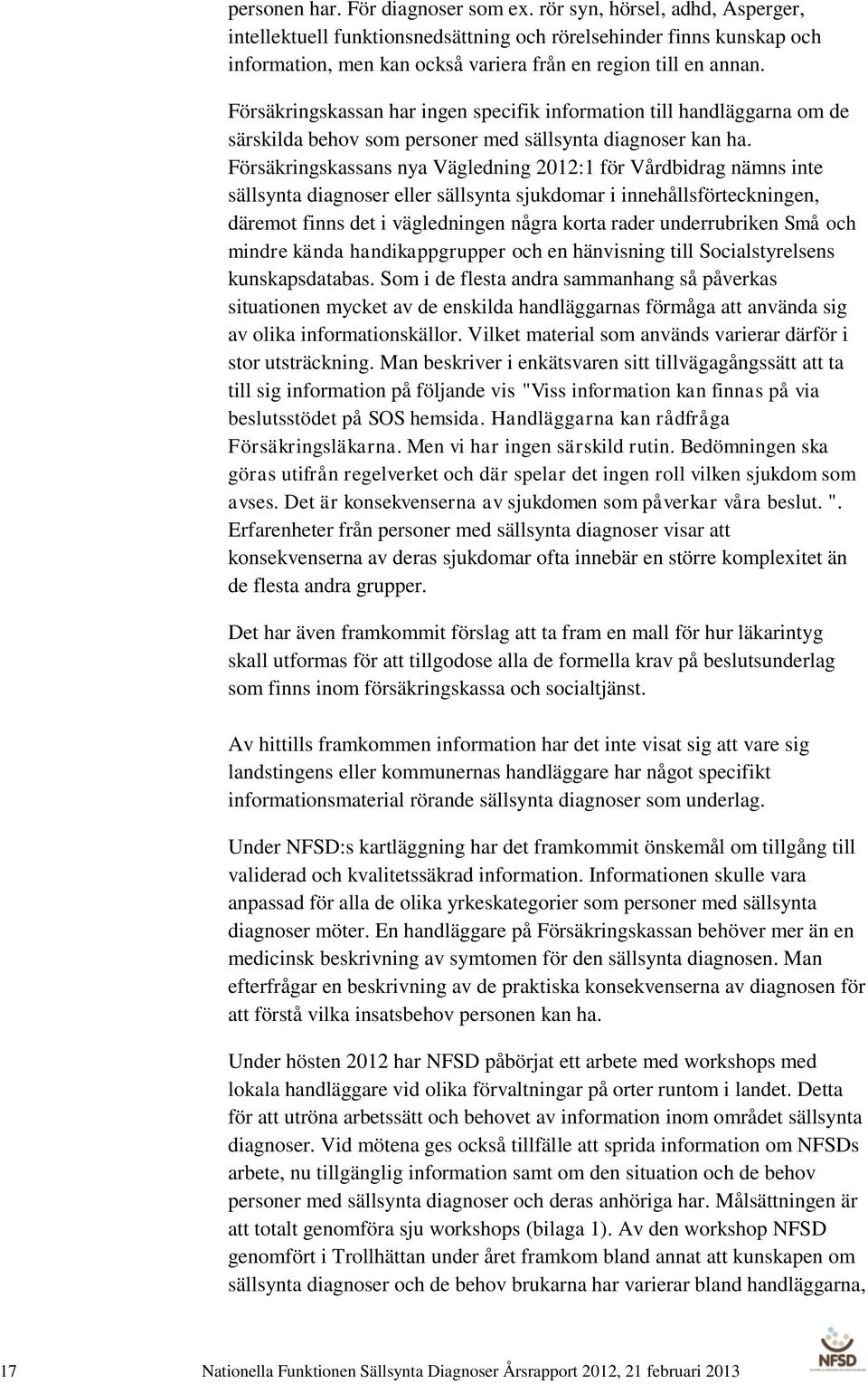 Försäkringskassan har ingen specifik information till handläggarna om de särskilda behov som personer med sällsynta diagnoser kan ha.