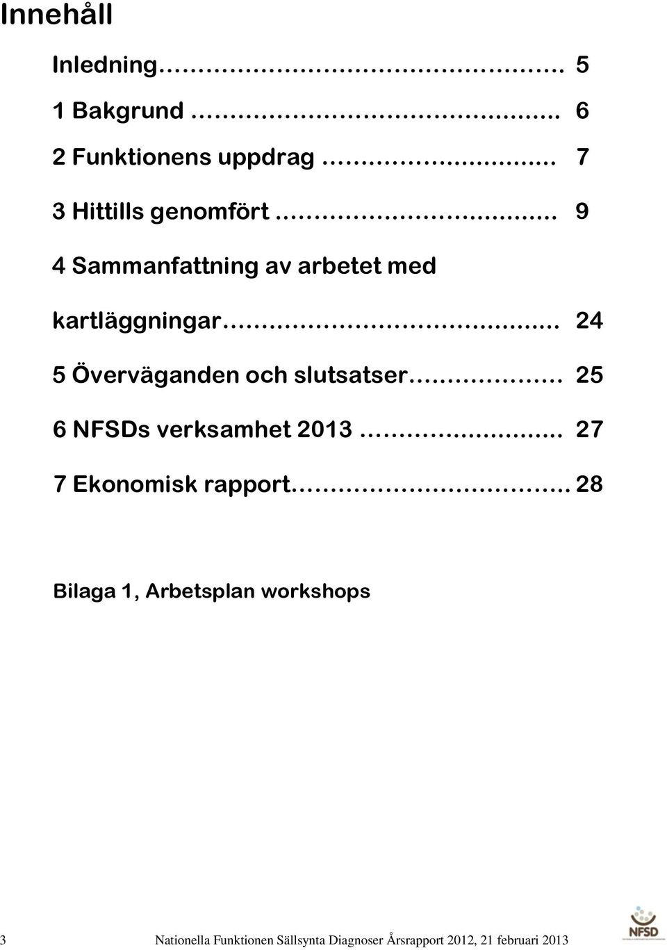 .... 24 5 Överväganden och slutsatser.. 25 6 NFSDs verksamhet 2013.