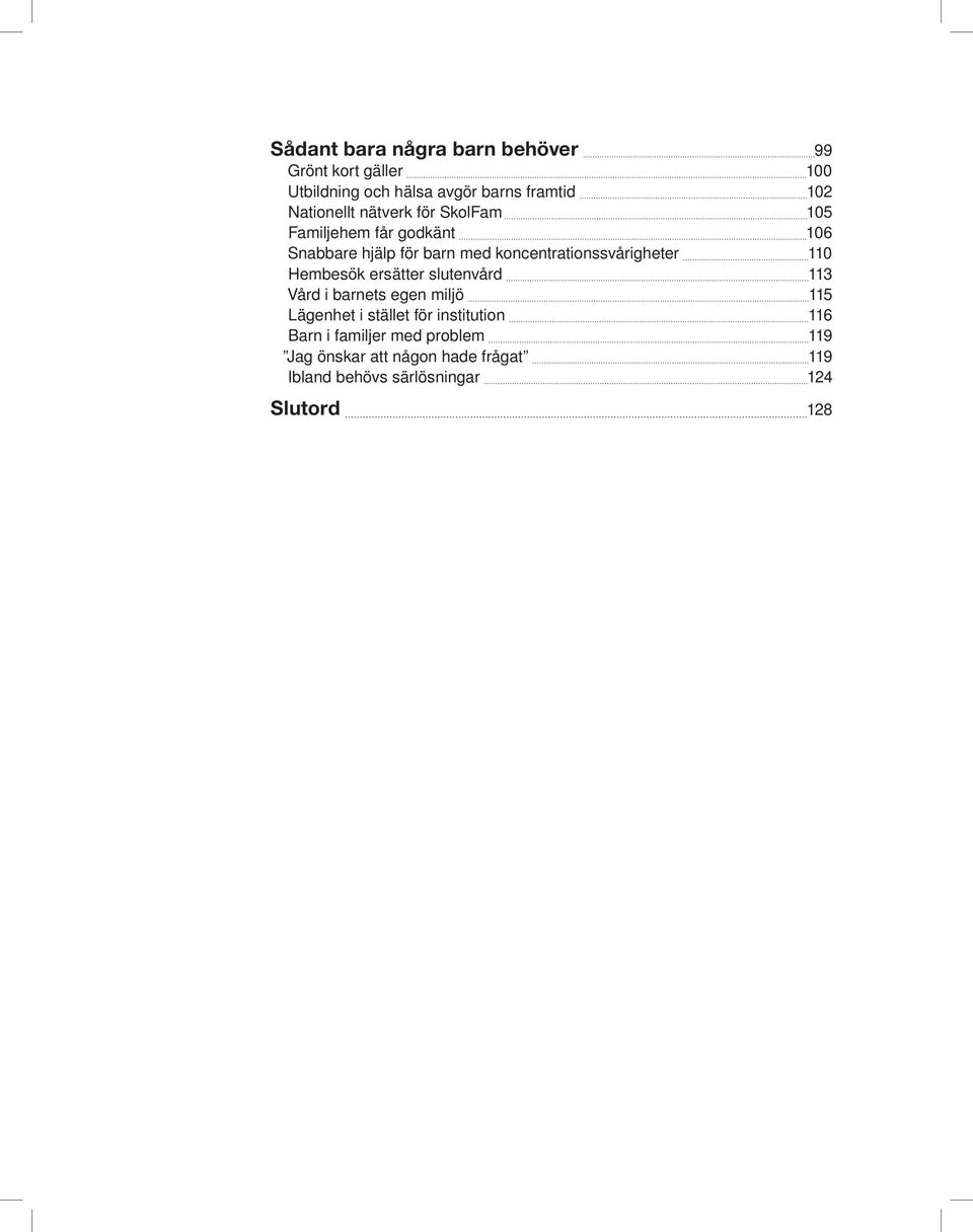 koncentrationssvårigheter 110 Hembesök ersätter slutenvård 113 Vård i barnets egen miljö 115 Lägenhet i