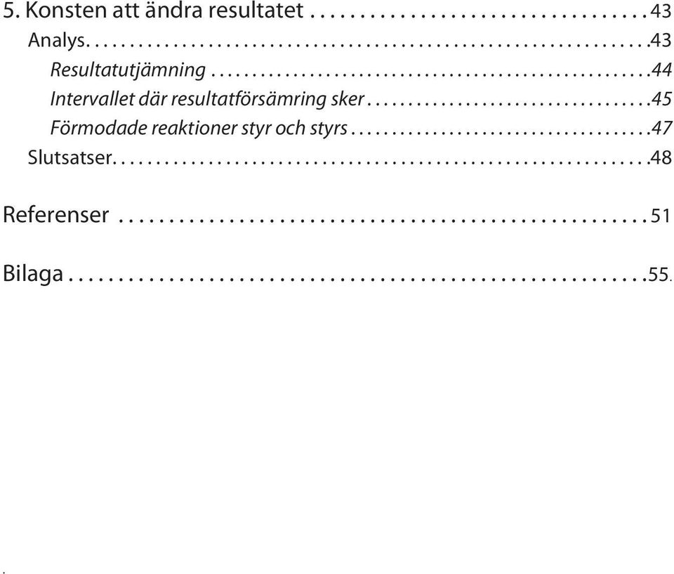 .. 44 Intervallet där resultatförsämring sker.