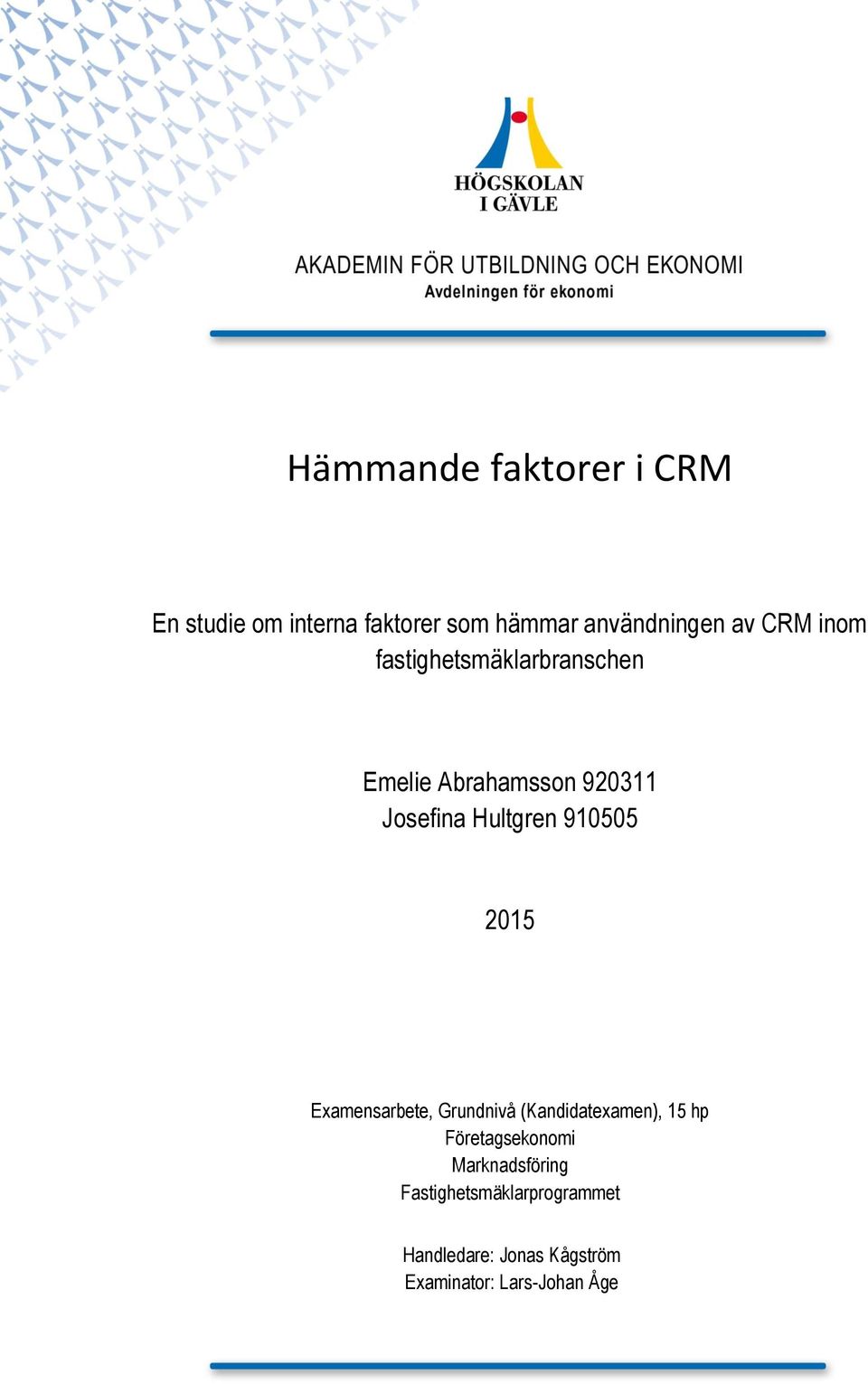 910505 2015 Examensarbete, Grundnivå (Kandidatexamen), 15 hp Företagsekonomi