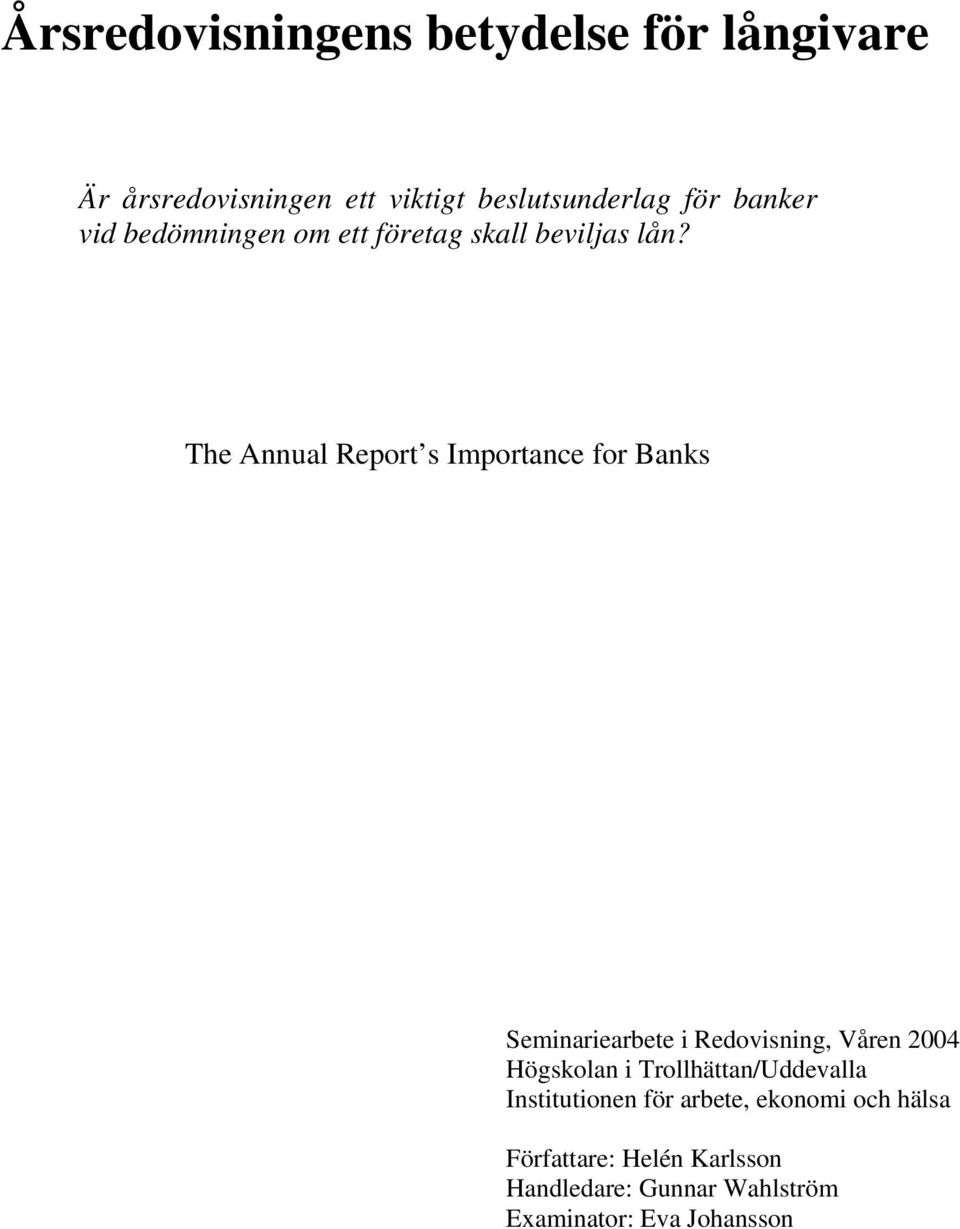 The Annual Report s Importance for Banks Seminariearbete i Redovisning, Våren 2004 Högskolan i