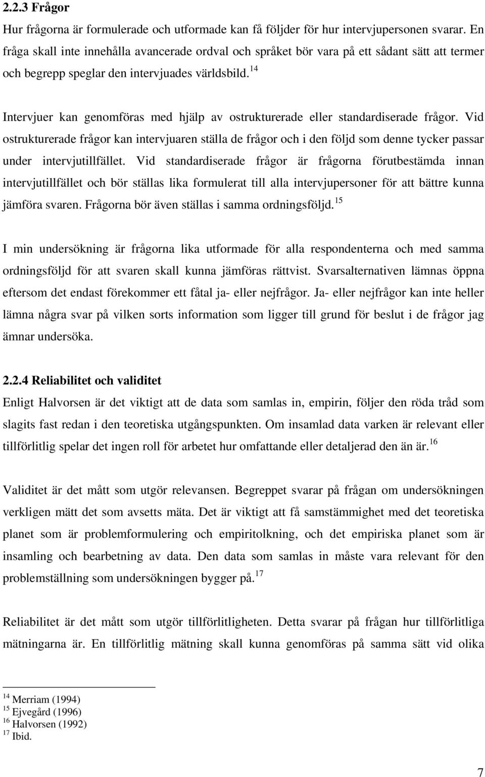 14 Intervjuer kan genomföras med hjälp av ostrukturerade eller standardiserade frågor.