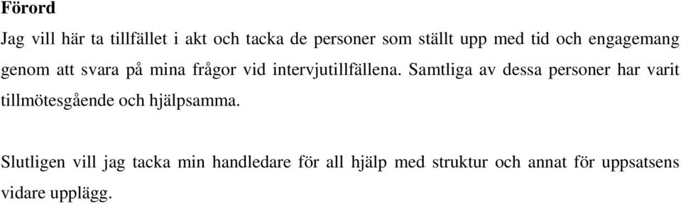 Samtliga av dessa personer har varit tillmötesgående och hjälpsamma.