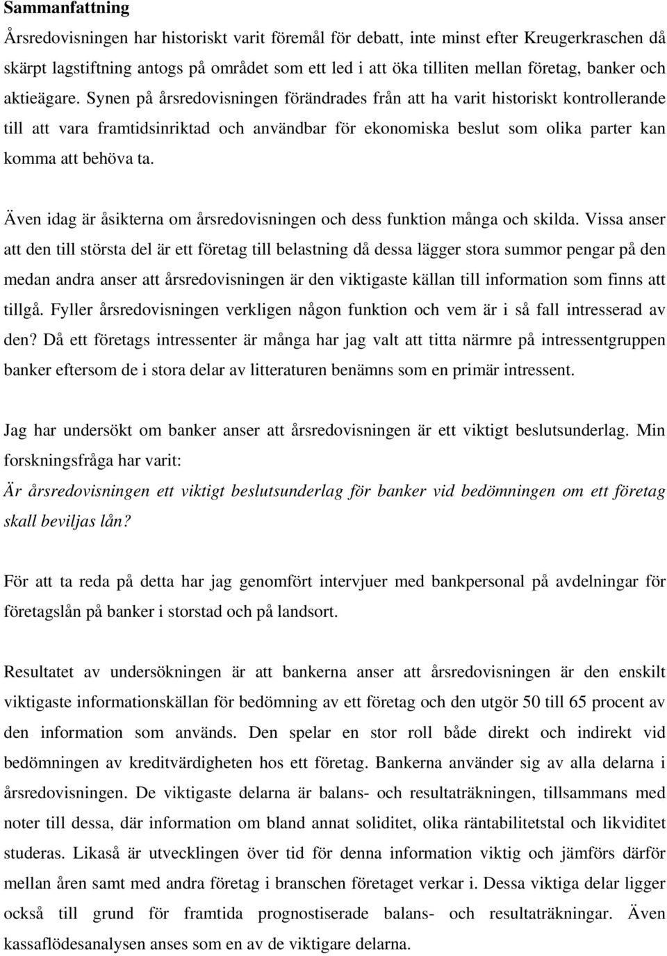 Synen på årsredovisningen förändrades från att ha varit historiskt kontrollerande till att vara framtidsinriktad och användbar för ekonomiska beslut som olika parter kan komma att behöva ta.