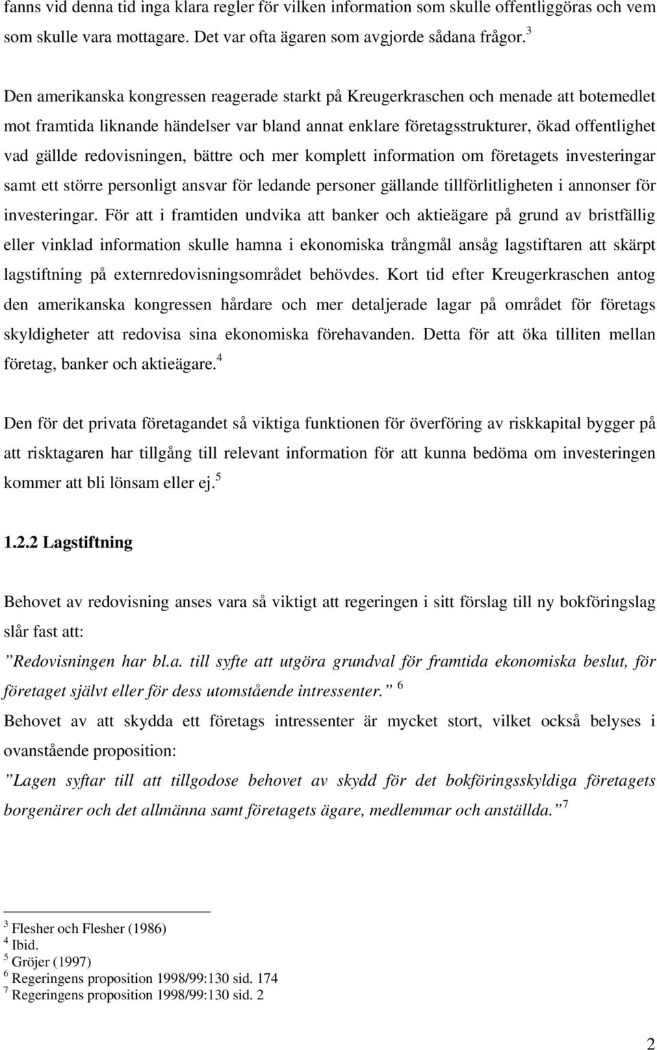 redovisningen, bättre och mer komplett information om företagets investeringar samt ett större personligt ansvar för ledande personer gällande tillförlitligheten i annonser för investeringar.
