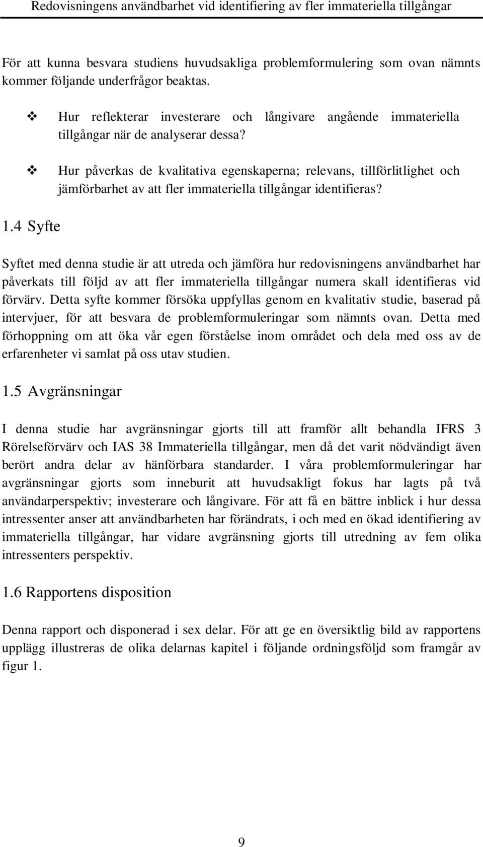 Hur påverkas de kvalitativa egenskaperna; relevans, tillförlitlighet och jämförbarhet av att fler immateriella tillgångar identifieras? 1.