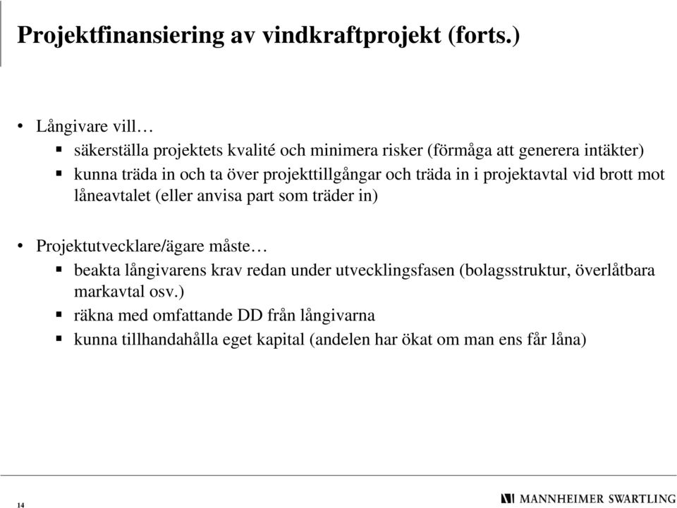 projekttillgångar och träda in i projektavtal vid brott mot låneavtalet (eller anvisa part som träder in) Projektutvecklare/ägare