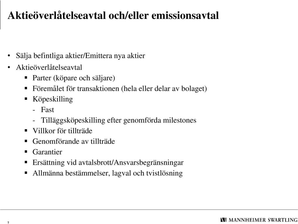 bolaget) Köpeskilling - Fast - Tilläggsköpeskilling efter genomförda milestones Villkor för tillträde
