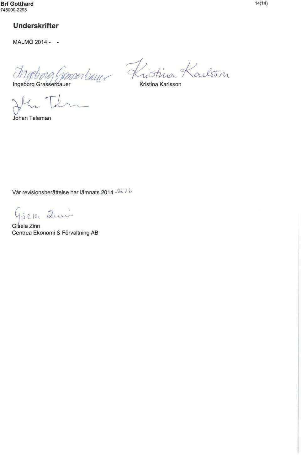 Johan Teleman Vår revisionsberättelse har lämnats 2014