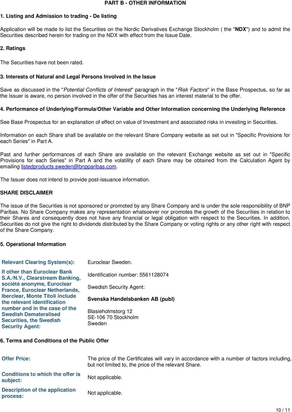 Interests of Natural and Legal Persons Involved in the Issue Save as discussed in the "Potential Conflicts of Interest" paragraph in the "Risk Factors" in the Base Prospectus, so far as the Issuer is