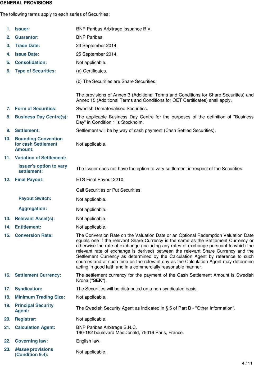 The provisions of Annex 3 (Additional Terms and Conditions for Share Securities) and Annex 15 (Additional Terms and Conditions for OET Certificates) shall apply. 7.