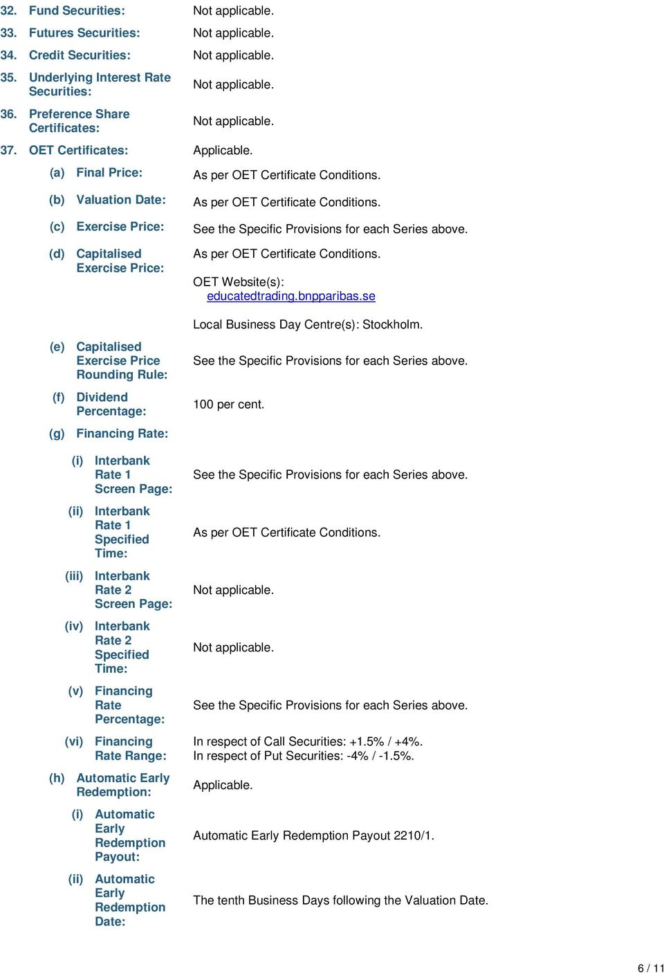 (b) Valuation Date: (c) Exercise Price: (d) Capitalised Exercise Price: (e) Capitalised Exercise Price Rounding Rule: (f) Dividend Percentage: (g) Financing Rate: (i) Interbank Rate 1 Screen Page: