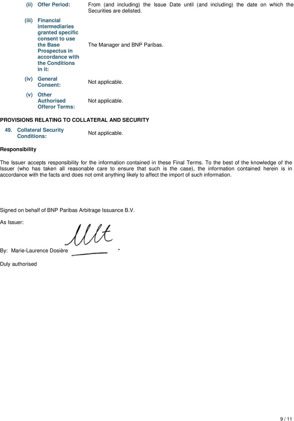 Collateral Security Conditions: Responsibility The Issuer accepts responsibility for the information contained in these Final Terms.