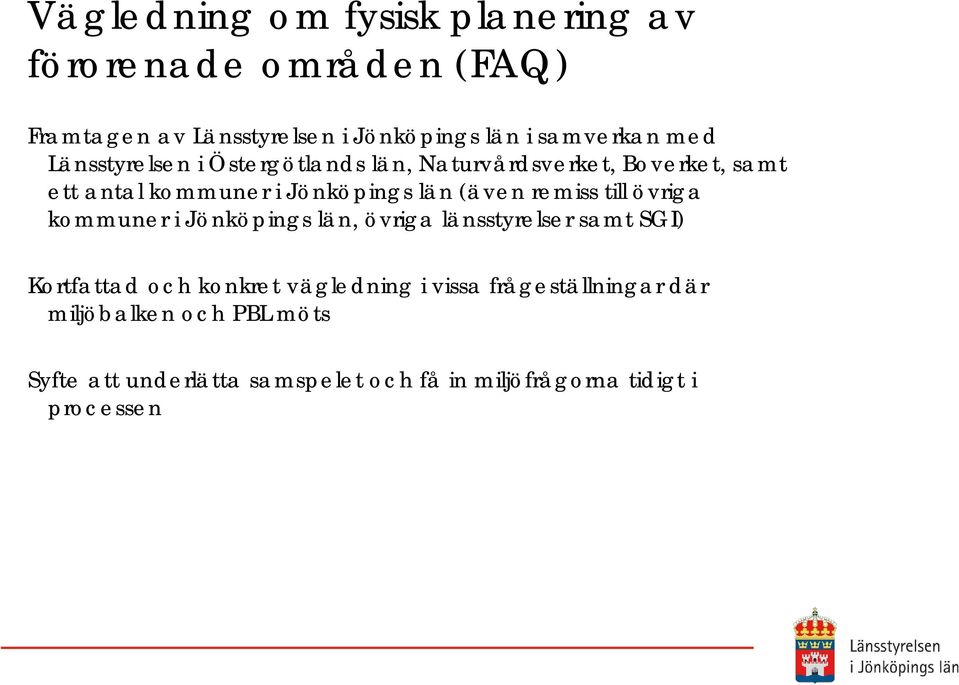 remiss till övriga kommuner i Jönköpings län, övriga länsstyrelser samt SGI) Kortfattad och konkret vägledning i