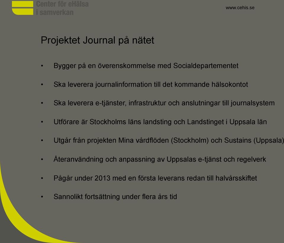 Landstinget i Uppsala län Utgår från projekten Mina vårdflöden (Stockholm) och Sustains (Uppsala) Återanvändning och anpassning av