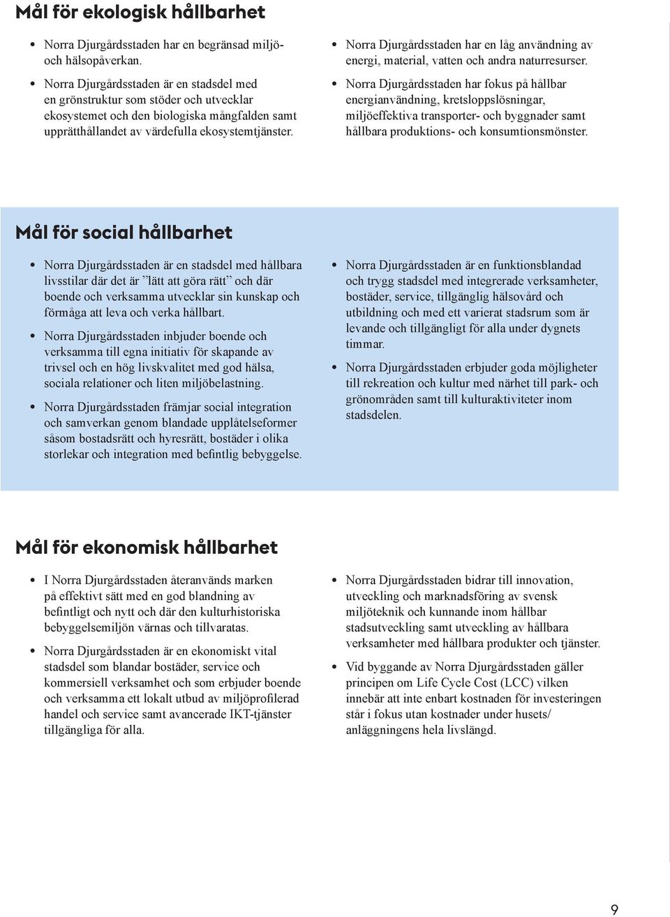 Norra Djurgårdsstaden har en låg användning av energi, material, vatten och andra naturresurser.