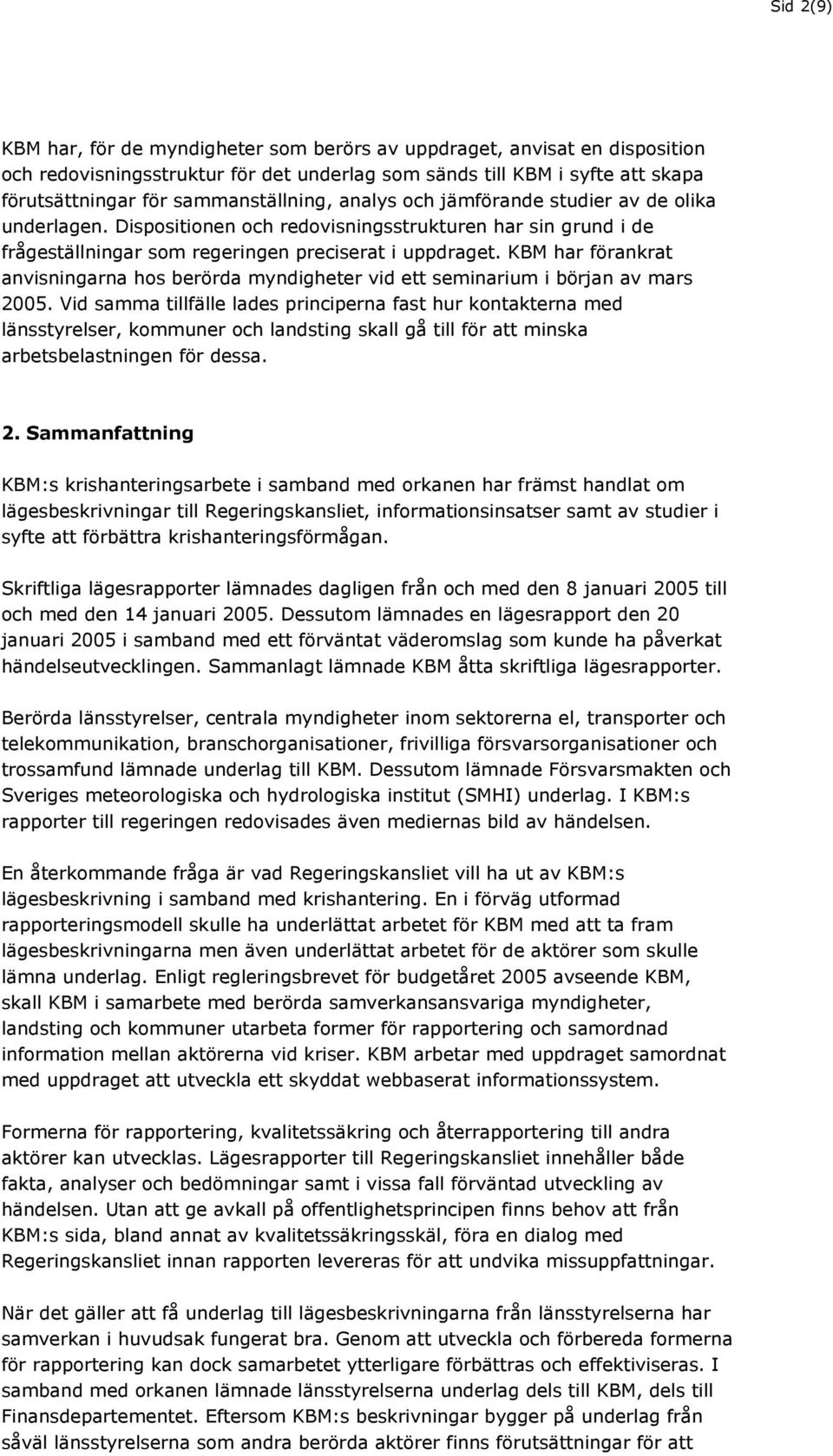 KBM har förankrat anvisningarna hos berörda myndigheter vid ett seminarium i början av mars 2005.