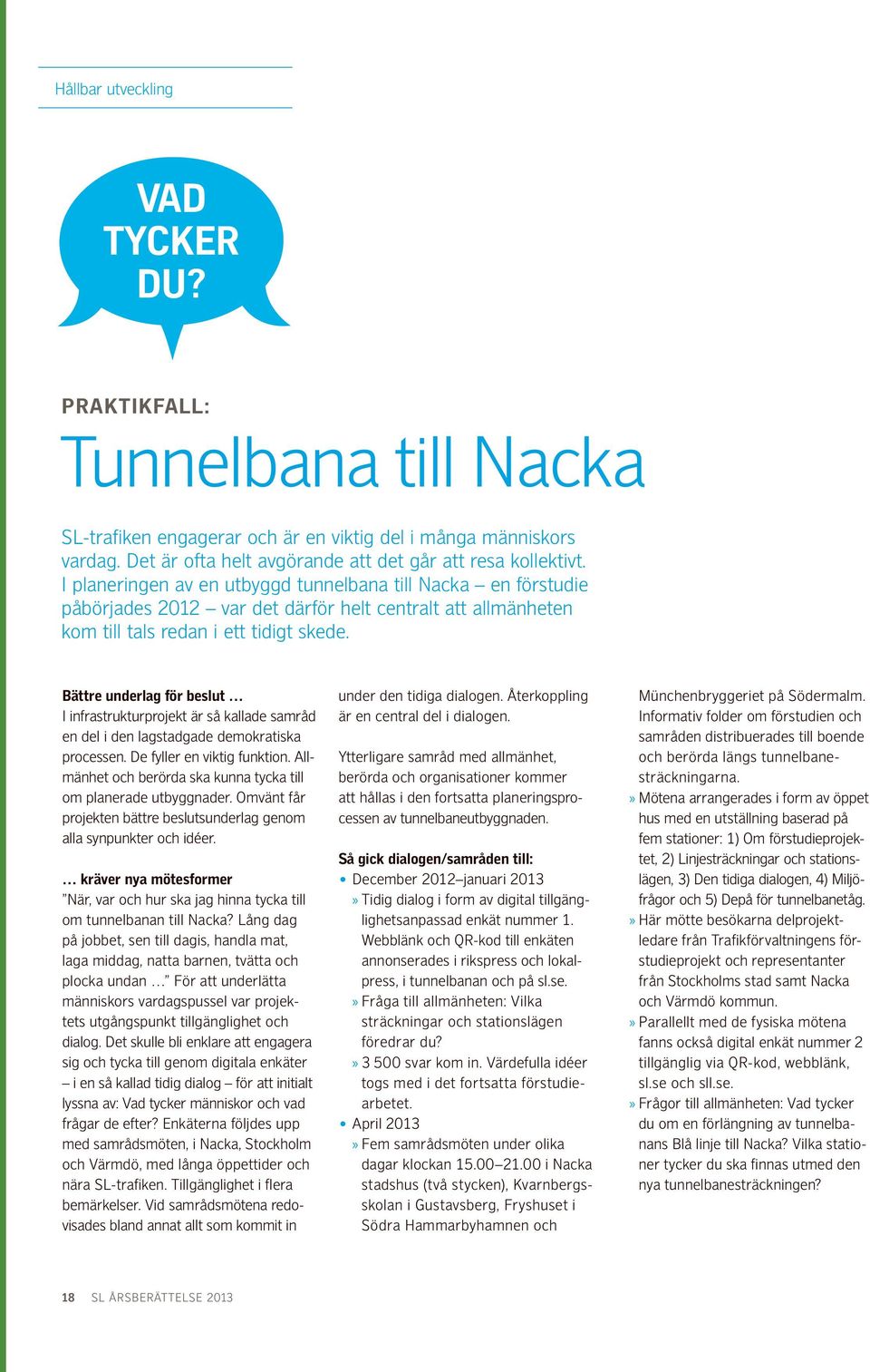 Bättre underlag för beslut I infrastrukturprojekt är så kallade samråd en del i den lagstadgade demokratiska processen. De fyller en viktig funktion.