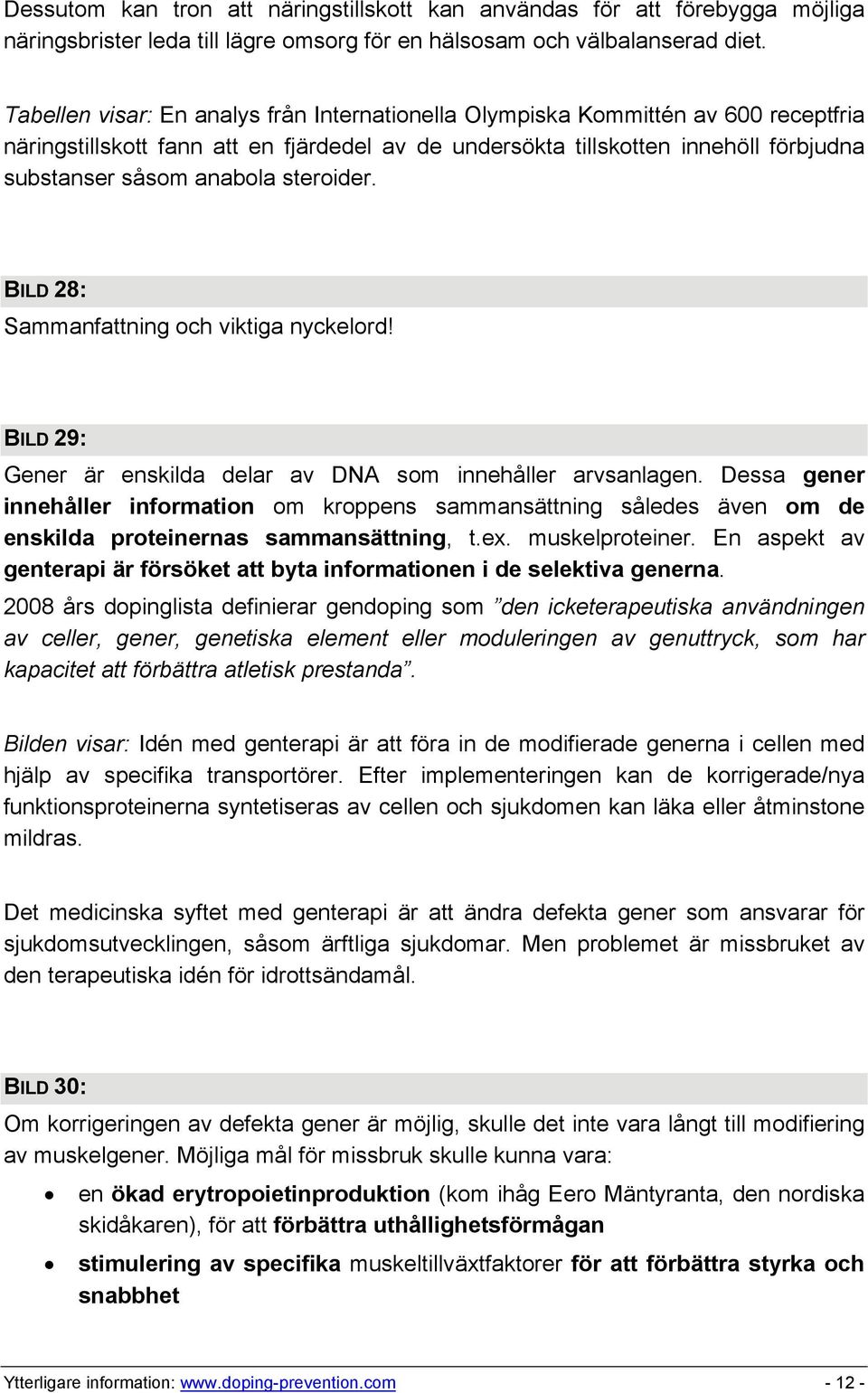 steroider. BILD 28: Sammanfattning och viktiga nyckelord! BILD 29: Gener är enskilda delar av DNA som innehåller arvsanlagen.