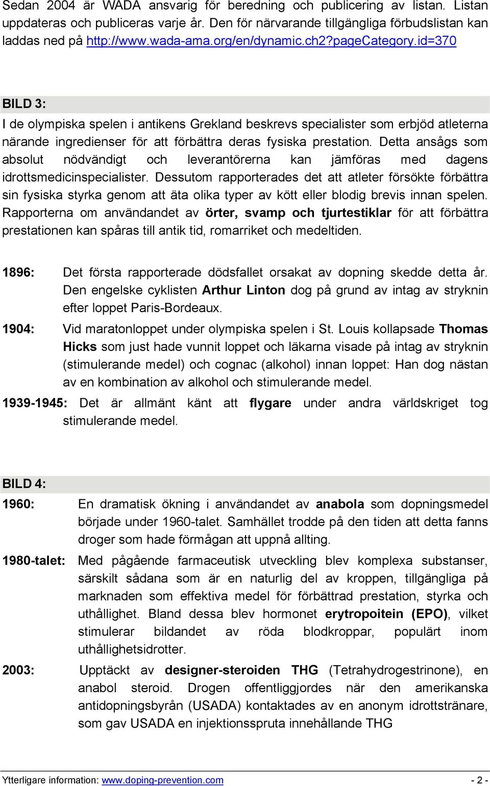 Detta ansågs som absolut nödvändigt och leverantörerna kan jämföras med dagens idrottsmedicinspecialister.