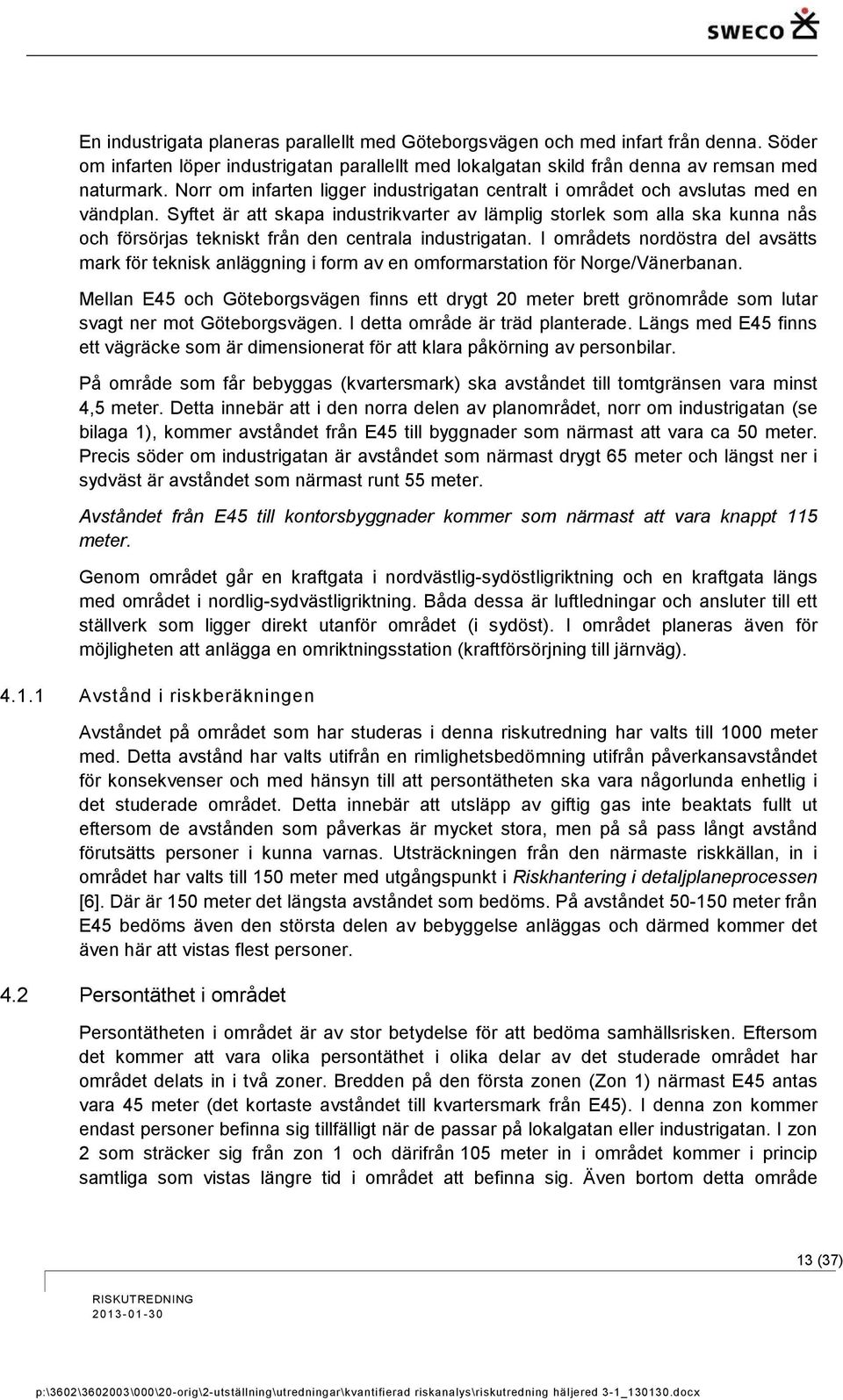 Syftet är att skapa industrikvarter av lämplig storlek som alla ska kunna nås och försörjas tekniskt från den centrala industrigatan.