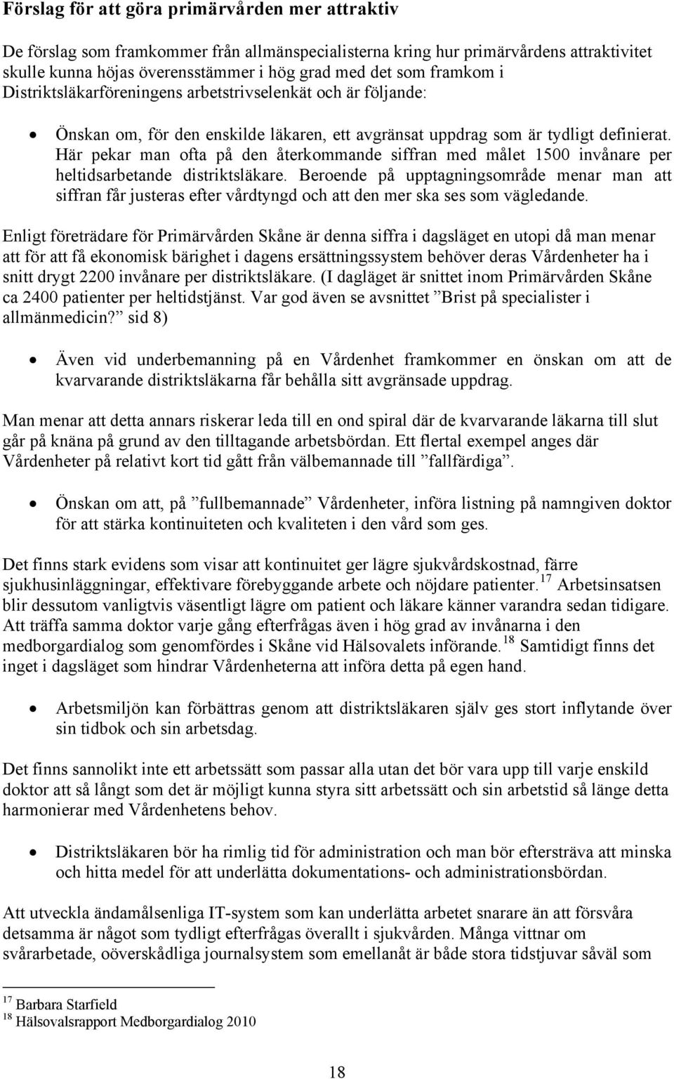 Här pekar man ofta på den återkommande siffran med målet 1500 invånare per heltidsarbetande distriktsläkare.